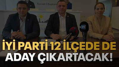 İYİ Parti 12 ilçede de aday çıkartacak!